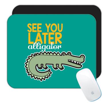 See you Later Alligator Kawaii  : Gift Mousepad
