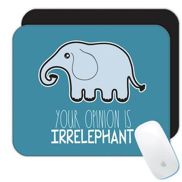 Elephant Kawaii Your Opinion is Irrelevant  : Gift Mousepad