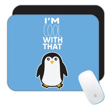 Penguin Kawaii I am Cool with That  : Gift Mousepad