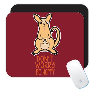 Kangaroo Do not Worry be Hoppy Kawaii  : Gift Mousepad
