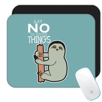 Sloth Say no To doing things  : Gift Mousepad Kawaii