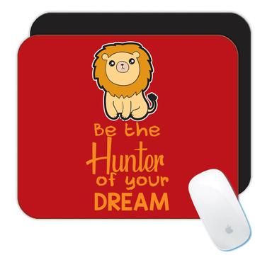 Lion Kawaii Be the Hunter of your Dream  : Gift Mousepad