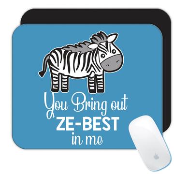 Zebra Kawaii You bring out ze-best in Me  : Gift Mousepad