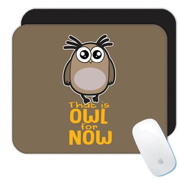 That is Owl for Now Kawaii  : Gift Mousepad