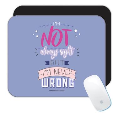 I am Not Always Right But Never Wrong : Gift Mousepad Office