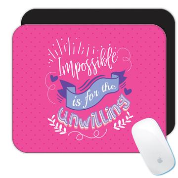 Impossible is for The Unwilling : Gift Mousepad Inspirational Quote