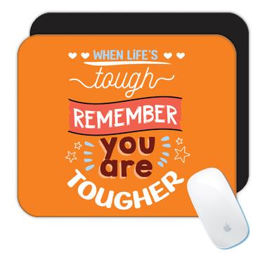 When Life is Tough Remember you Are Tougher  : Gift Mousepad Inspirational Quote