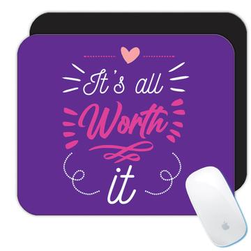 Its All Worth It  : Gift Mousepad Inspirational Quotes