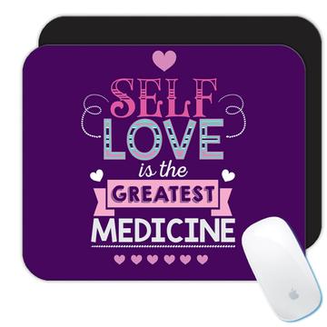 Self Love is the Greatest Medicine  : Gift Mousepad Inspirational Quote