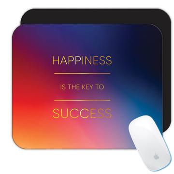 Happiness is The Key to Success : Gift Mousepad Inspirational Quote