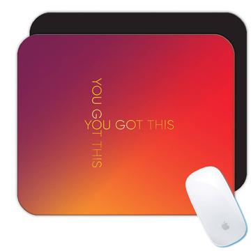 You got This : Gift Mousepad Inspirational Quote