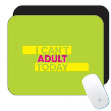 I Cant Adult Today Modern Colors : Gift Mousepad Inspirational Quote