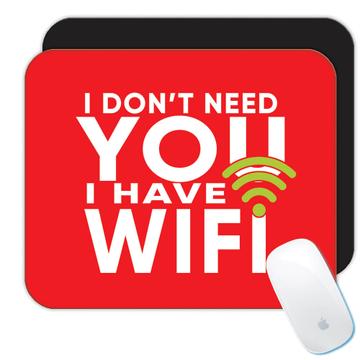 I dont Need You Have Wifi Geek: Gift Mousepad