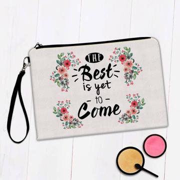 The Best is Yet to Come : Gift Makeup Bag Inspirational Quotes Flower Office Pastel
