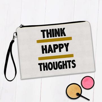 Think happy thoughts : Gift Makeup Bag Motivational Quote Inspire