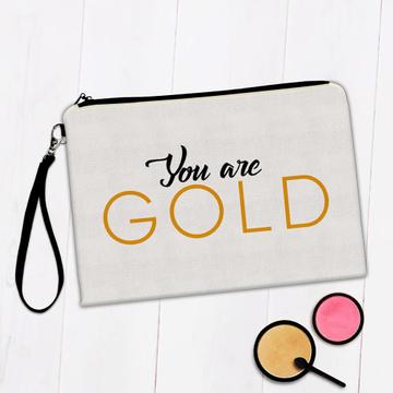 You are Gold : Gift Makeup Bag Good Person Friend Couple Inspirational Self Worth Quote