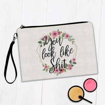 You Look Like Sh*t : Gift Makeup Bag Flower Wreath For Best Friend Funny Humorous Art Print