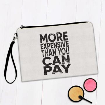 More Expensive Than You Can Pay : Gift Makeup Bag Funny Art Self Esteem Love Yourself Best Friend