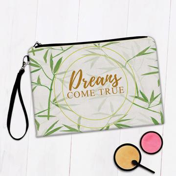Dreams Come True : Gift Makeup Bag Quote Art Bamboo Leaves Sticks Botanical Green Plant Nature
