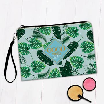 Good Vibes Only : Gift Makeup Bag Botanical Print Monstera Palm Tree Leaves Exotic Tropical Plants