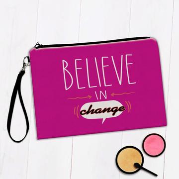 Believe in Change : Gift Makeup Bag Quotes Inspire