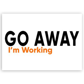 Go Away I’m Working : Gift Sticker Work Office Coworker Funny Sarcastic Hobby