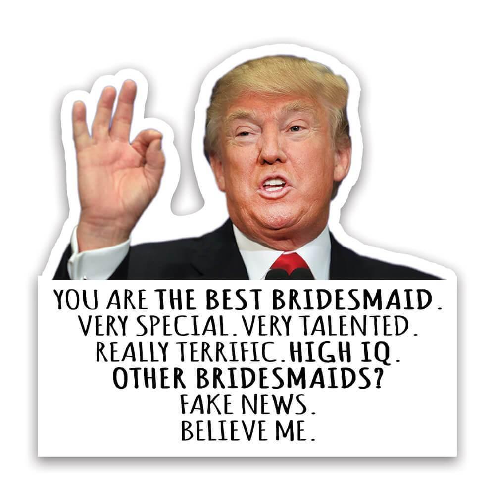 Gift Sticker : BRIDESMAID Funny Trump Best Birthday Christmas Humor Family