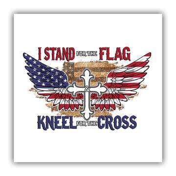 I Stand For The Flag : Gift Sticker Kneel For The Cross Eagle Wing American USA