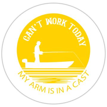 Fishing : Gift Sticker Cant Work Today Arm is in a Cast Fisherman