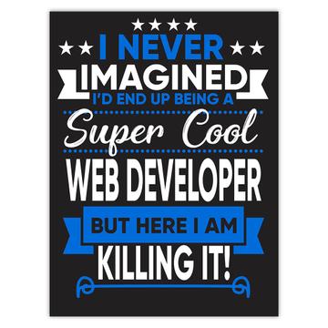 I Never Imagined Super Cool Web Developer Killing It : Gift Sticker Profession Work Job