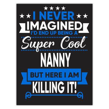 I Never Imagined Super Cool Nanny Killing It : Gift Sticker Family Work Job Christmas Birthday