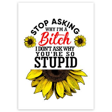 Stop Asking : Gift Sticker Sunflower Funny B*tch Floral Sarcastic Office Friend Cowork