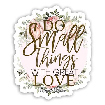 Do Small Things With Great Love : Gift Sticker Cute Floral Wreath Feminine Birthday
