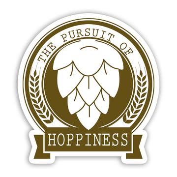 The Pursuit Of Hoppiness Happiness : Gift Sticker Hops Beer Lover Drinks Drinking