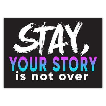 Your Story Is Not Over : Gift Sticker Art Print Suicide Prevention Awareness Support