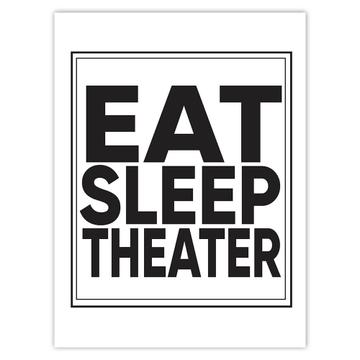 Eat Sleep Theater : Gift Sticker Love Humor Quote Art Print For Coworker Best Friend