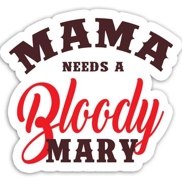 Mama Needs A Bloody Mary : Gift Sticker Funny Art Print For Mother Drink Lover Cocktail