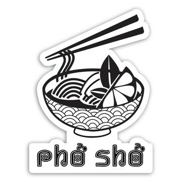 Pho Sho Vietnamese Food : Gift Sticker For Asian Soup Lover Vietnam Art Print Noodles