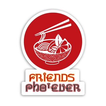 Friends Forever : Gift Sticker Pho Soup Lover Vietnam Vietnamese Food Asian Noodles