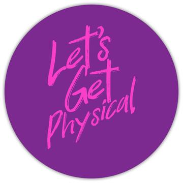 Get Physical Quote Sign : Gift Sticker Funny Sports Sportive Aerobics Action Cute Print