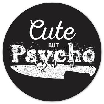 Cute But Psycho : Gift Sticker Funny Art Print Humor Best Friend Introvert Girlfriend Wife Hipster
