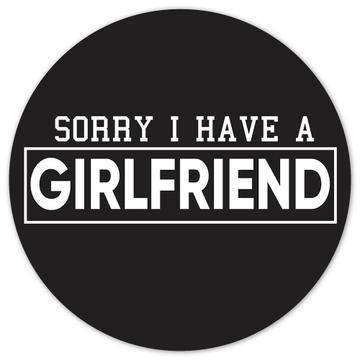 Sorry I Have Girlfriend : Gift Sticker For Boyfriend Friend Humor Funny Quote Single Art Print
