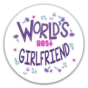 Worlds Best GIRLFRIEND : Gift Sticker Great Floral Birthday Family Christmas