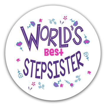 Worlds Best STEPSISTER : Gift Sticker Great Floral Birthday Family Christmas