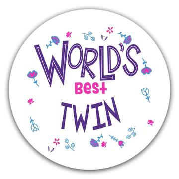 Worlds Best TWIN : Gift Sticker Great Floral Birthday Family Christmas Sibling
