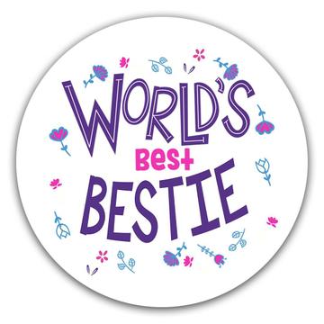 Worlds Best BESTIE : Gift Sticker Great Floral Birthday Family Friend Christmas