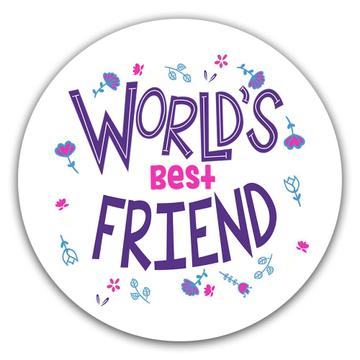 Worlds Best FRIEND : Gift Sticker Great Floral Birthday Family Friend Christmas