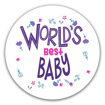 Worlds Best BABY : Gift Sticker Great Floral Birthday Family Christmas