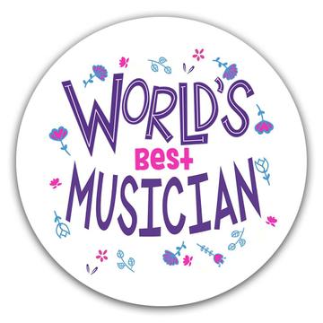 Worlds Best MUSICIAN : Gift Sticker Great Floral Profession Coworker Work Job