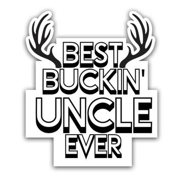 Best Buckin UNCLE Ever : Gift Sticker Hunt Hunter Birthday Deer